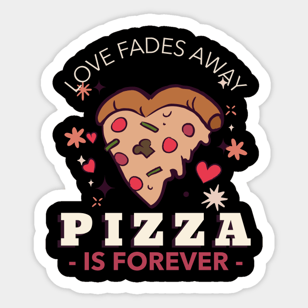 Love fades away, pizza is forever Sticker by Kamran Sharjeel